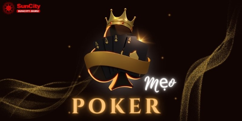 Mẹo chơi POKER cho người mới tại Suncity Mẹo chơi POKER tại Suncity